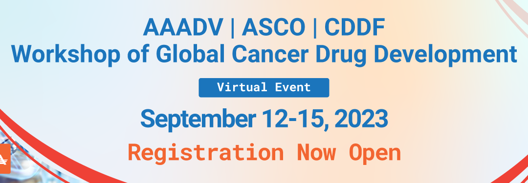 Registration is Open: AAADV-ASCO-CDDF Workshop of Global Cancer Drug Development (12-15 September 2023, Online)