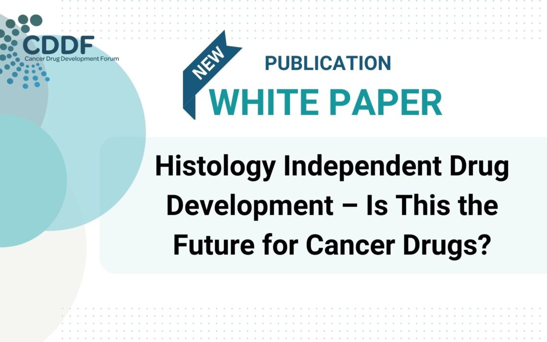 NEW PUBLICATION-WHITE PAPER: Histology Independent Drug Development – Is This the Future for Cancer Drugs?